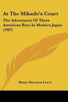 portada at the mikado's court: the adventures of three american boys in modern japan (1907) (en Inglés)
