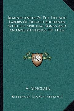 portada reminiscences of the life and labors of dugald buchanan with his spiritual songs and an english version of them (en Inglés)
