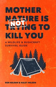 portada Mother Nature is not Trying to Kill You: A Wildlife & Bushcraft Survival Guide