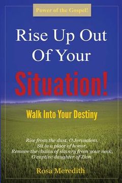portada Rise Up Out Of Your Situation!: Walk Into Your Destiny (en Inglés)