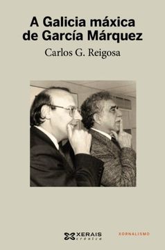 portada A Galicia Máxica De García Márquez (Edición Literaria - Crónica - Xornalismo) (in Galician)