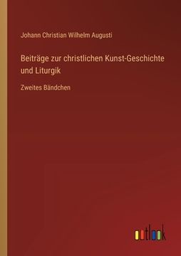 portada Beiträge zur christlichen Kunst-Geschichte und Liturgik: Zweites Bändchen (en Alemán)