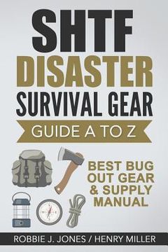 portada SHTF Disaster Survival Gear Guide A to Z: Best Bug Out Gear & Supply Manual (en Inglés)