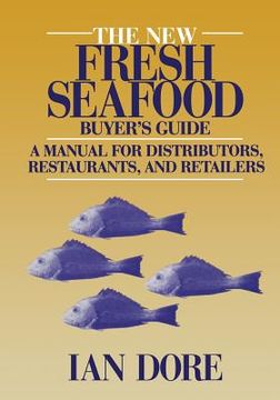 portada The New Fresh Seafood Buyer's Guide: A Manual for Distributors, Restaurants and Retailers (en Inglés)