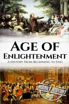 portada The Age of Enlightenment: A History From Beginning to End (en Inglés)