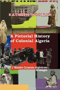 portada a pictorial history of colonial algeria / l'histoire coloniale algrienne en images (en Inglés)