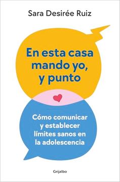 En Esta Casa Mando yo, y Punto: Cómo Comunicar y Establecer Límites Sanos en la Adolescencia (in Spanish)