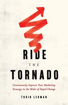 portada Ride the Tornado: Continuously Improve Your Marketing Strategy in the Midst of Rapid Change (en Inglés)
