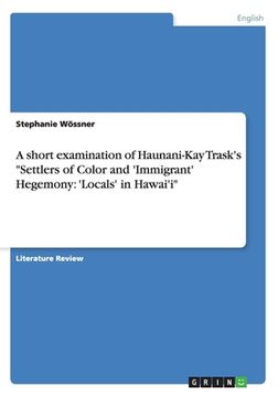 portada A short examination of Haunani-Kay Trask's Settlers of Color and 'Immigrant' Hegemony: 'Locals' in Hawai'i (in English)