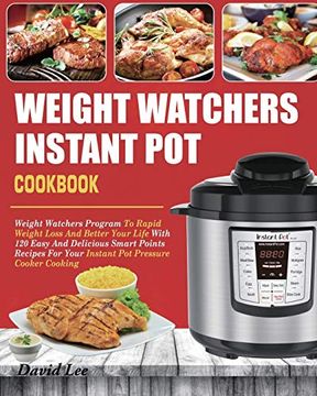 portada Weight Watchers Instant pot Cookbook: Weight Watchers Program to Rapid Weight Loss and Better Your Life With 120 Easy and Delicious Smart Points Recipes for Your Instant pot Pressure Cooker Cooking (en Inglés)