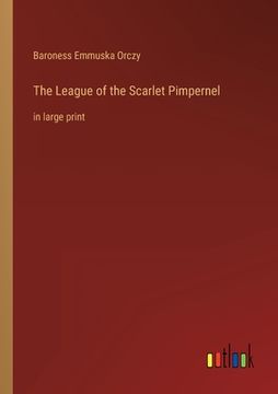 portada The League of the Scarlet Pimpernel: in large print (en Inglés)