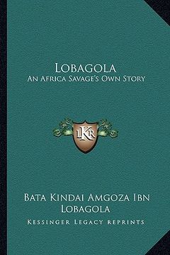 portada lobagola: an africa savage's own story