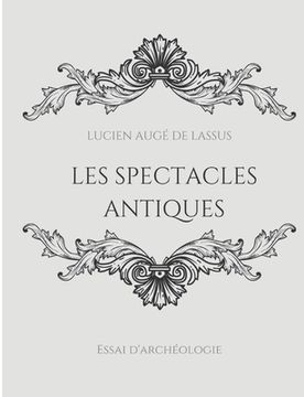 portada Les spectacles antiques: Essai d'archéologie (en Francés)