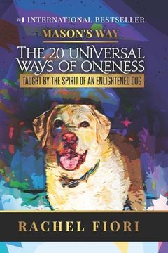 portada Mason's Way: The 20 Universal Ways of Oneness Taught By The Spirit Of An Enlightened Dog (en Inglés)