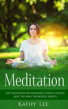 portada Meditation: Easy Meditation for Beginners to Reduce Stress, Quiet the Mind, and Relieve Anxiety (en Inglés)