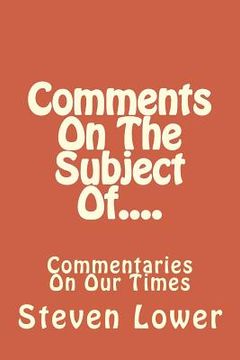 portada Comments On The Subject Of....: Commentaries On Our Times (in English)