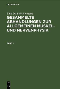 portada Emil du Bois-Reymond: Gesammelte Abhandlungen zur Allgemeinen Muskel- und Nervenphysik. Band 1 