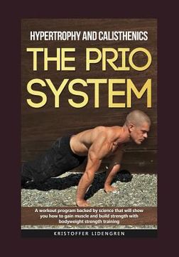 portada Hypertrophy and calisthenics THE PRIO SYSTEM: A workout program backed by science that will show you how to gain muscle and build strength with bodywe (in English)