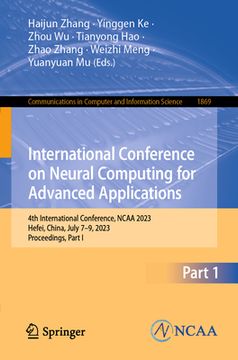 portada International Conference on Neural Computing for Advanced Applications: 4th International Conference, NCAA 2023, Hefei, China, July 7-9, 2023, Proceed (en Inglés)