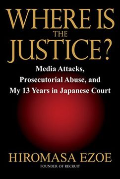portada Where Is the Justice?: Media Attacks, Prosecutorial Abuse, and My 13 Years in Japanese Court (en Inglés)