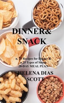 portada Dinner&snack: n. 25 Recipes for Dinner & n.25 Types of Snack 28-DAY MEAL PLAN (en Inglés)