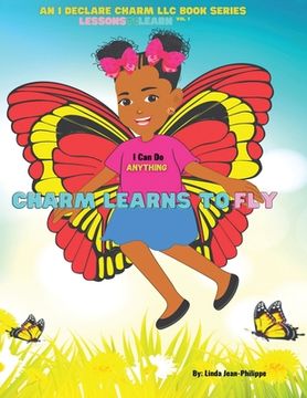 portada Charm Learns To Fly: An I Declare Charm LLC Children's Book Series Lessons To Learn Vol.1 (en Inglés)
