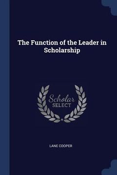 portada The Function of the Leader in Scholarship (en Inglés)