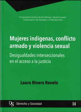 portada Mujeres indígenas, conflicto armado y violencia sexual. Desigualdades interseccionales en el acceso a la justicia