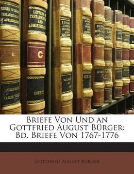 portada Briefe Von Und an Gottfried August Burger: Bd. Briefe Von 1767-1776 (in German)