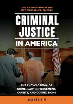 portada Criminal Justice in America: The Encyclopedia of Crime, Law Enforcement, Courts, and Corrections [2 Volumes] (en Inglés)