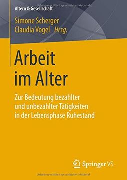 portada Arbeit im Alter: Zur Bedeutung Bezahlter und Unbezahlter Tätigkeiten in der Lebensphase Ruhestand (Altern & Gesellschaft) 