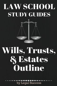 portada Law School Study Guides: Wills, Trusts, & Estates Outline: Wills, Trusts, & Estates Outline (en Inglés)