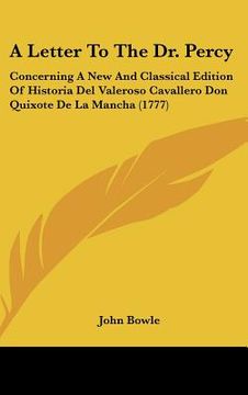 portada a letter to the dr. percy: concerning a new and classical edition of historia del valeroso cavallero don quixote de la mancha (1777) (en Inglés)