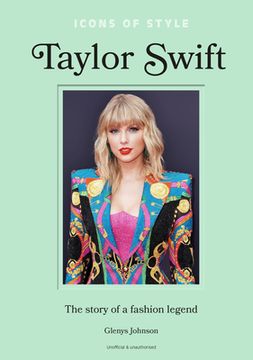 portada Icons of Style - Taylor Swift: The Story of a Fashion Legend (in English)