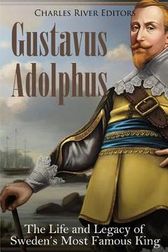 portada Gustavus Adolphus: The Life and Legacy of Sweden's Most Famous King (en Inglés)