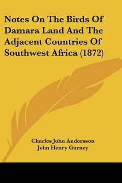 portada notes on the birds of damara land and the adjacent countries of southwest africa (1872) (en Inglés)