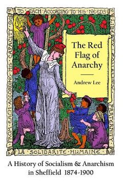 portada The Red Flag of Anarchy - A History of Socialism & Anarchism in Sheffield 1874-1900 (en Inglés)