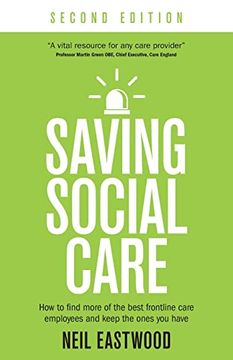 portada Saving Social Care: How to Find More of the Best Frontline Care Employees and Keep the Ones you Have (in English)