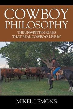 portada Cowboy Philosophy: The Unwritten Rules that Real Cowboys Live By (en Inglés)