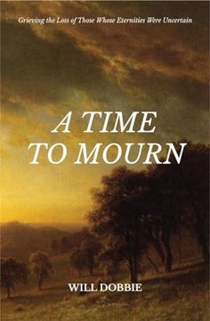 portada A Time to Mourn: Grieving the Loss of Those Whose Eternities Were Uncertain (en Inglés)