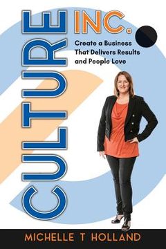 portada Culture Inc.: Create a Business That Delivers Results and People Love (in English)