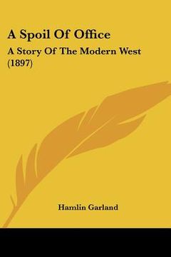 portada a spoil of office: a story of the modern west (1897) (en Inglés)