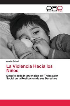 portada La Violencia Hacia los Niños: Desafio de la Intervencion del Trabajador Social en la Restitucion de sus Derechos