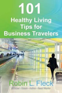 portada 101 Healthy Living Tips for Business Travelers (en Inglés)