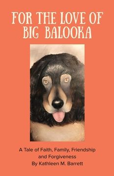 portada For the Love of Big Balooka: A Tale of Faith, Family, Friendship and Forgiveness (en Inglés)