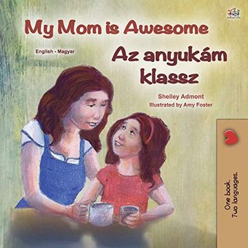 portada My mom is Awesome (English Hungarian Bilingual Book for Kids) (English Hungarian Bilingual Collection) (en Húngaro)