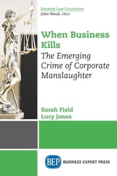 portada When Business Kills: The Emerging Crime of Corporate Manslaughter (en Inglés)