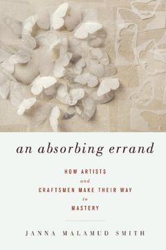 portada An Absorbing Errand: How Artists and Craftsmen Make Their Way to Mastery