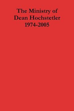 portada The Ministry of Dean Hochstetler 1974-2005 (in English)