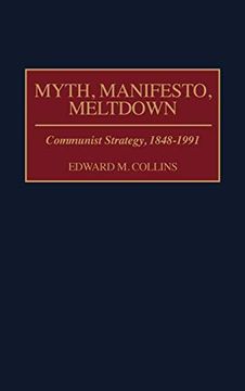 portada Myth, Manifesto, Meltdown: Communist Strategy, 1848-1991 (en Inglés)